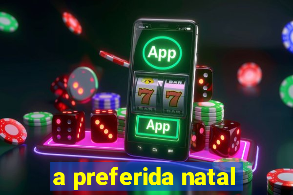 a preferida natal